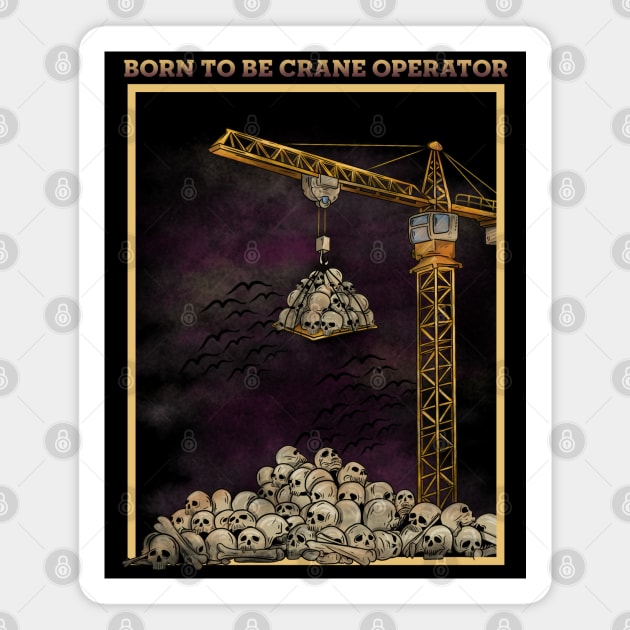 Born to be crane operator Magnet by damnoverload